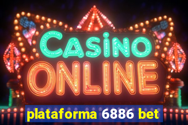 plataforma 6886 bet